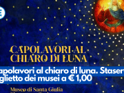 Capolavori al chiaro di luna. Stasera biglietto dei musei a € 1,00