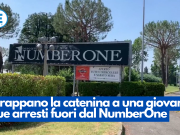Strappano la catenina a una giovane. Due arresti fuori dal NumberOne