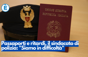 Passaporti e ritardi, il sindacato di polizia: “Siamo in difficoltà”