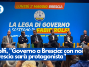 Rolfi, “Governo a Brescia: con noi la città sarà protagonista”