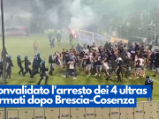 Convalidato l’arresto dei 4 ultras fermati dopo Brescia-Cosenza