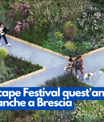 Il Landscape Festival quest’anno sbarca anche a Brescia