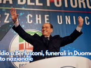 Addio a Berlusconi, funerali in Duomo e lutto nazionale