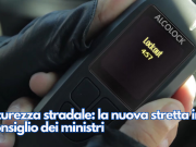 Sicurezza stradale: la nuova stretta in Consiglio dei ministri
