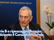 Serie B e ripescaggio Brescia: anticipato il Consiglio federale