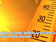 Ondata di caldo: bollino arancione su Brescia anche domani