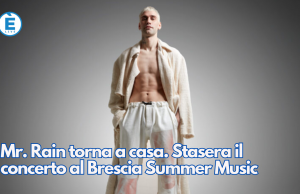 Mr. Rain torna a casa. Stasera il concerto al Brescia Summer Music