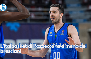 L’Italbasket di Pozzecco fa a meno dei bresciani