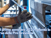 Nel primo semestre 2023 rallenta la corsa delle Pmi bresciane