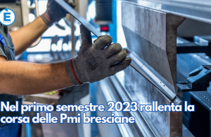 Nel primo semestre 2023 rallenta la corsa delle Pmi bresciane