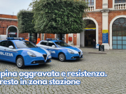 Rapina aggravata e resistenza. Arresto in zona stazione