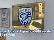 Brescia Calcio, il giorno della verità. Poi il campo