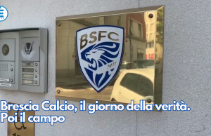 Brescia Calcio, il giorno della verità. Poi il campo