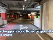 Parcheggio Freccia Rossa: a giorni la riapertura