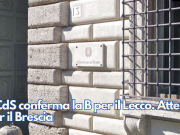 Il CdS conferma la B per il Lecco. Attesa per il Brescia