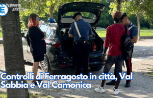 Controlli di Ferragosto in città, Val Sabbia e Val Camonica