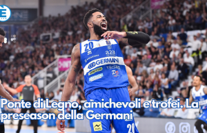 Ponte di Legno, amichevoli e trofei. La preseason della Germani