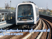 Arriva settembre con gli aumenti di treni, bus e metro