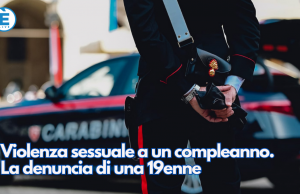 Violenza sessuale a un compleanno. La denuncia di una 19enne