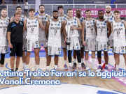 Il settimo Trofeo Ferrari se lo aggiudica la Vanoli Cremona