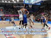 La Germani domina Tortona e si guadagna la finale di Supercoppa