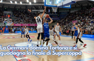 La Germani domina Tortona e si guadagna la finale di Supercoppa