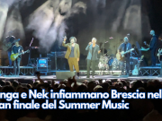 Renga e Nek infiammano Brescia nel gran finale del Summer Music