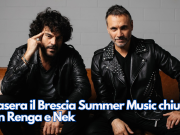 Stasera il Brescia Summer Music chiude con Renga e Nek