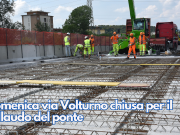 Domenica via Volturno chiusa per il collaudo del ponte
