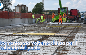 Domenica via Volturno chiusa per il collaudo del ponte