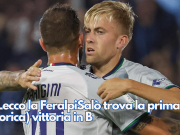 A Lecco la FeralpiSalò trova la prima (storica) vittoria in B