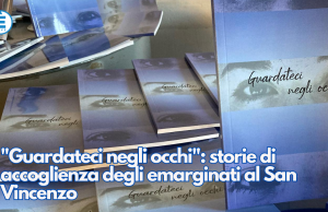 “Guardateci negli occhi”: storie di accoglienza degli emarginati al San Vincenzo