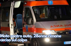 Moto contro auto, 28enne rimane ucciso sul colpo