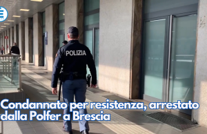 Condannato per resistenza, arrestato dalla Polfer a Brescia