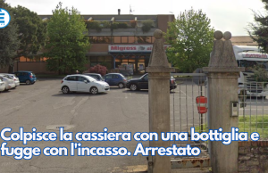 Colpisce la cassiera con una bottiglia e fugge con l’incasso. Arrestato