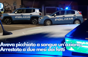 Aveva picchiato a sangue un’aziano. Arrestato a due mesi dai fatti