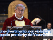 “Sano divertimento, non violenza”. L’appello pre-derby del Vescovo