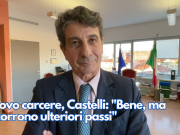Nuovo carcere, Castelli: “Bene, ma occorrono ulteriori passi”