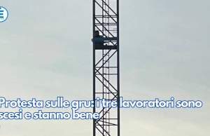 Protesta sulle gru: i tre lavoratori sono scesi e stanno bene