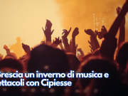 A Brescia un inverno di musica e spettacoli con Cipiesse