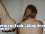 “Ti sfregio con l’acido”. 35enne rimane in carcere