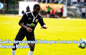 Calcio bresciano il lutto per la morte di Amara Kante