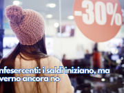 Confesercenti: i saldi iniziano, ma l’inverno ancora no