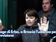 Strage di Erba, a Brescia l’udienza per la revisione