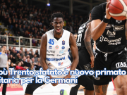 Tabù Trento sfatato e nuovo primato in solitaria per la Germani