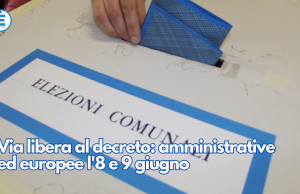 Via libera al decreto: amministrative ed europee l’8 e 9 giugno