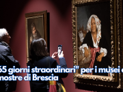 “365 giorni straordinari” per i musei e le mostre di Brescia