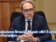 Fondazione Brescia Musei: altri 5 anni con Karadjov