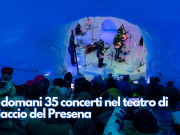 Da domani 35 concerti nel teatro di ghiaccio del Presena