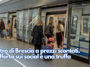 Metro di Brescia a prezzi scontati. L’offerta sui social è una truffa